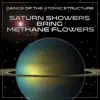 Dance of the Atomic Structure - Saturn Showers Bring Methane Flowers - EP